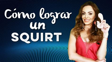 que es hacer un squirt|Squirt: Qué es y cómo conseguirlo durante el orgasmo